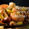 Seafood Boil With Cajun Butter Sauce